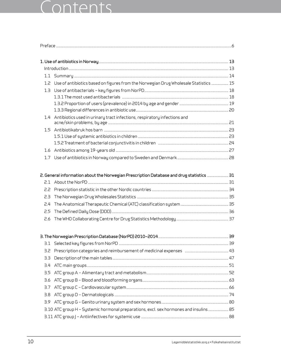 .. 20 1.4 Antibiotics used in urinary tract infections, respiratory infections and acne/skin problems, by age... 21 1.5 Antibiotikabruk hos barn... 23 1.5.1 Use of systemic antibiotics in children.