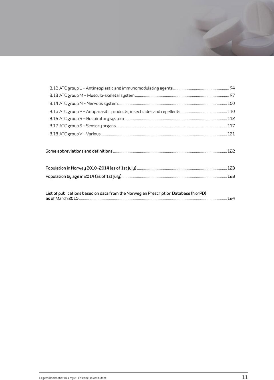 18 ATC group V Various...121 Some abbreviations and definitions...122 Population in Norway 2010 2014 (as of 1st July).