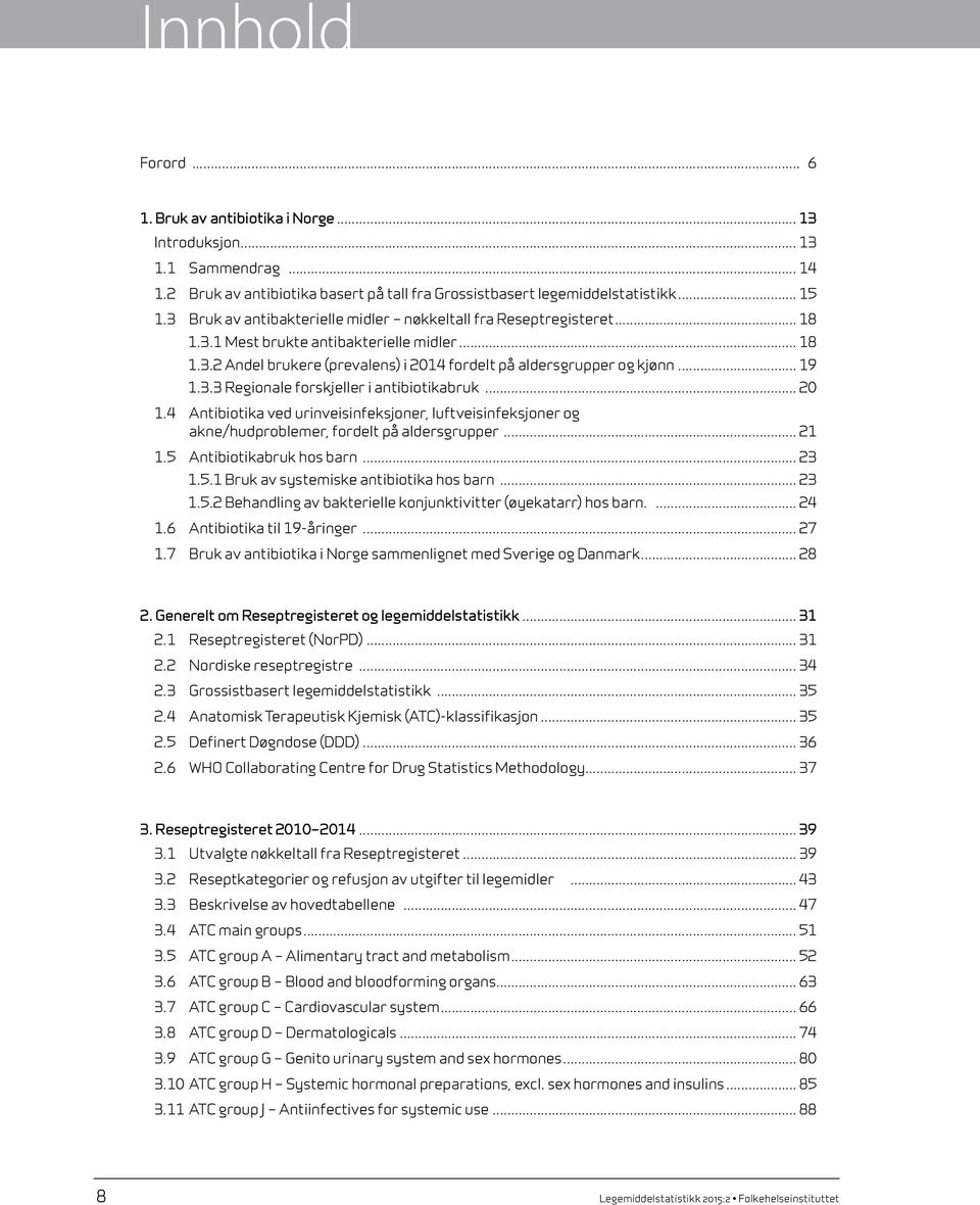 3.3 Regionale forskjeller i antibiotikabruk... 20 1.4 Antibiotika ved urinveisinfeksjoner, luftveisinfeksjoner og akne/hudproblemer, fordelt på aldersgrupper... 21 1.5 Antibiotikabruk hos barn... 23 1.