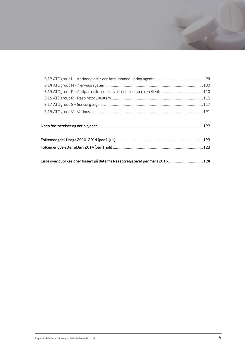 17 ATC group S Sensory organs...117 3.18 ATC group V Various...121 Noen forkortelser og definisjoner.