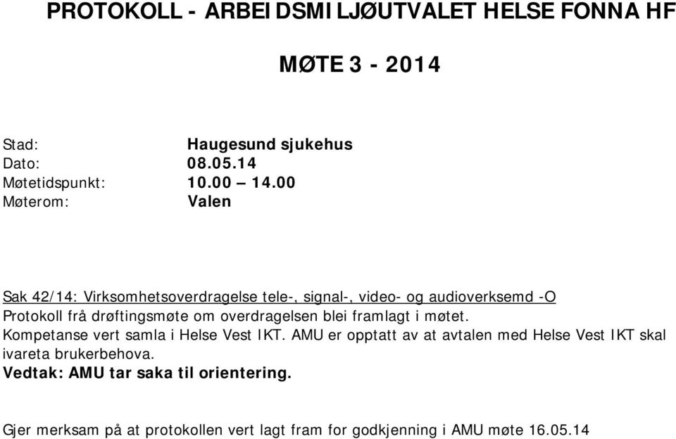 overdragelsen blei framlagt i møtet. Kompetanse vert samla i Helse Vest IKT.