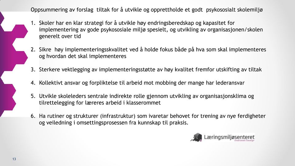 Sikre høy implementeringsskvalitet ved å holde fokus både på hva som skal implementeres og hvordan det skal implementeres 3.