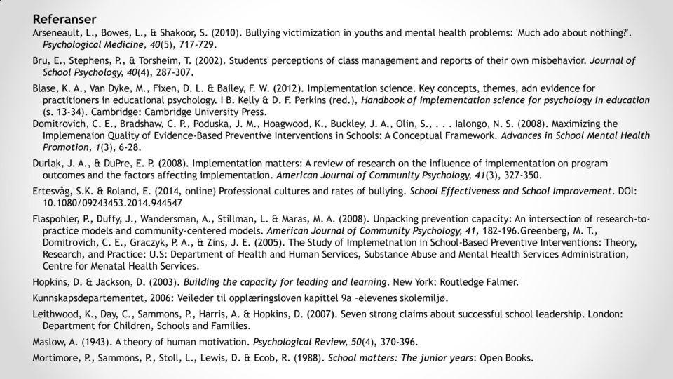 , Fixen, D. L. & Bailey, F. W. (2012). Implementation science. Key concepts, themes, adn evidence for practitioners in educational psychology. I B. Kelly & D. F. Perkins (red.