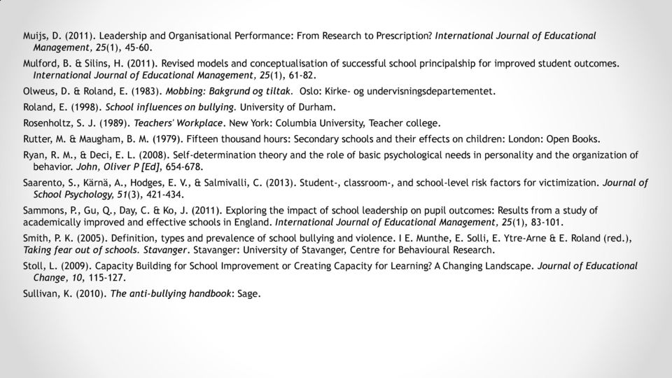 School influences on bullying. University of Durham. Rosenholtz, S. J. (1989). Teachers' Workplace. New York: Columbia University, Teacher college. Rutter, M. & Maugham, B. M. (1979).