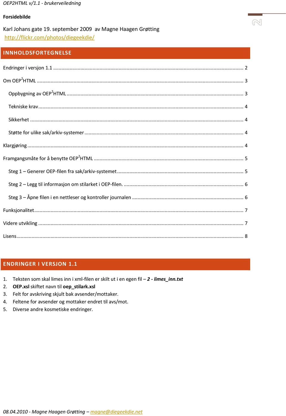 .. 5 Steg 1 Generer OEP-filen fra sak/arkiv-systemet... 5 Steg 2 Legg til informasjon om stilarket i OEP-filen.... 6 Steg 3 Åpne filen i en nettleser og kontroller journalen... 6 Funksjonalitet.