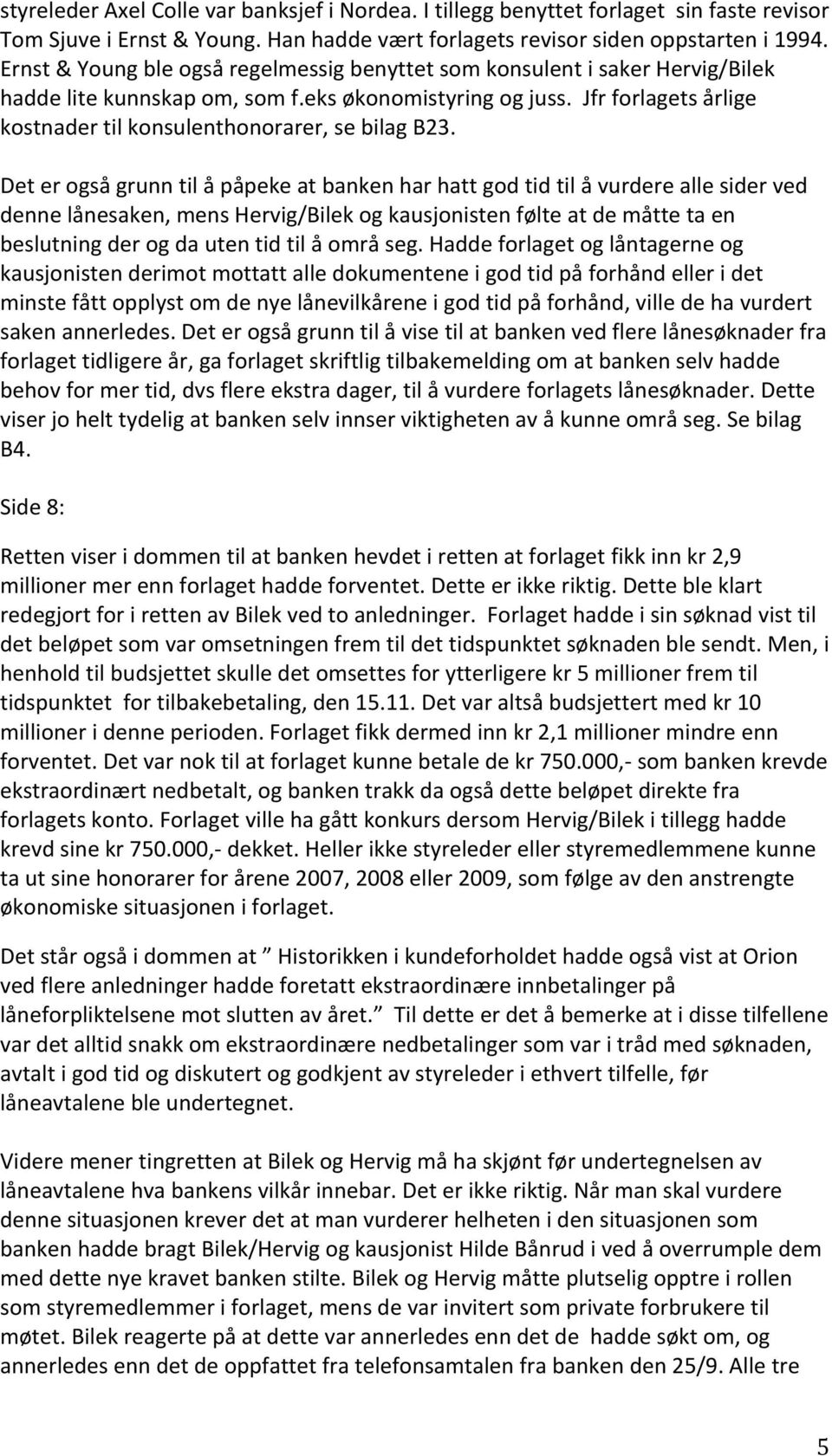 Jfr forlagets årlige kostnader til konsulenthonorarer, se bilag B23.