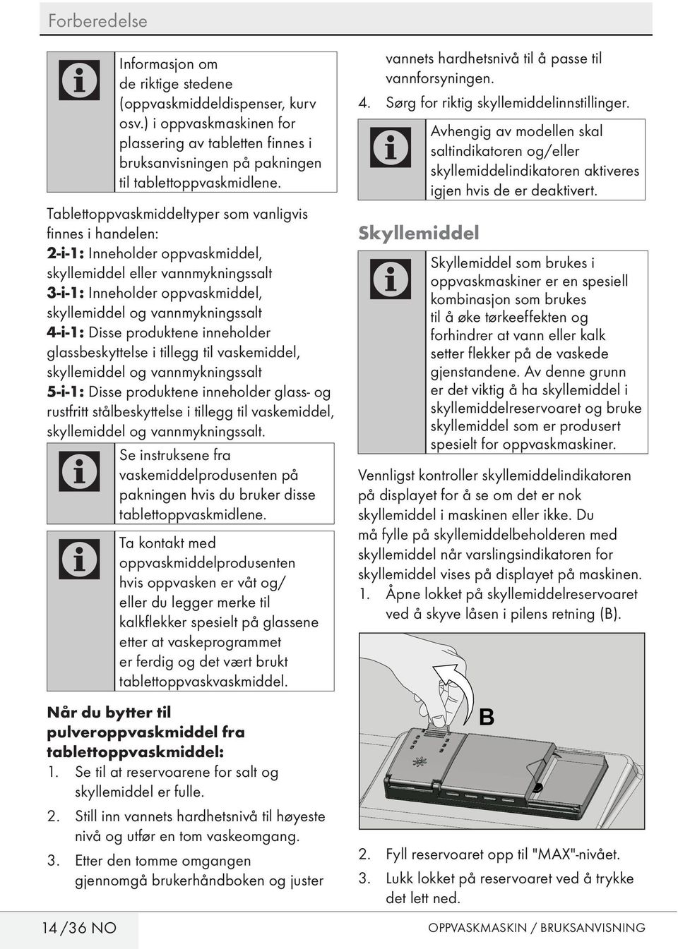 4-i-1: Disse produktene inneholder glassbeskyttelse i tillegg til vaskemiddel, skyllemiddel og vannmykningssalt 5-i-1: Disse produktene inneholder glass- og rustfritt stålbeskyttelse i tillegg til