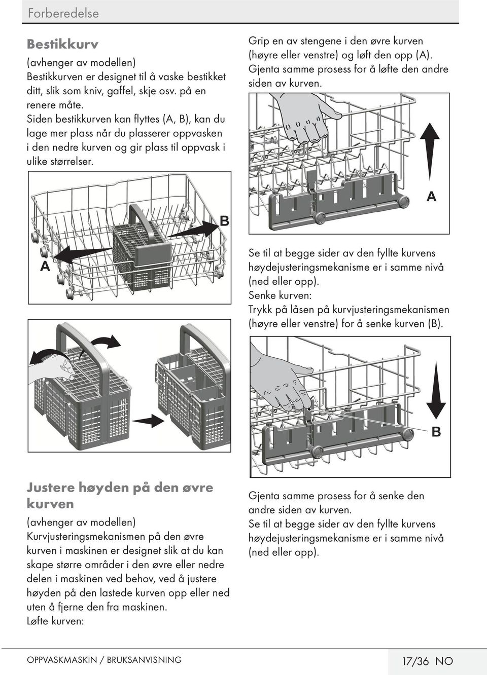 Grip en av stengene i den øvre kurven (høyre eller venstre) og løft den opp (A). Gjenta samme prosess for å løfte den andre siden av kurven.