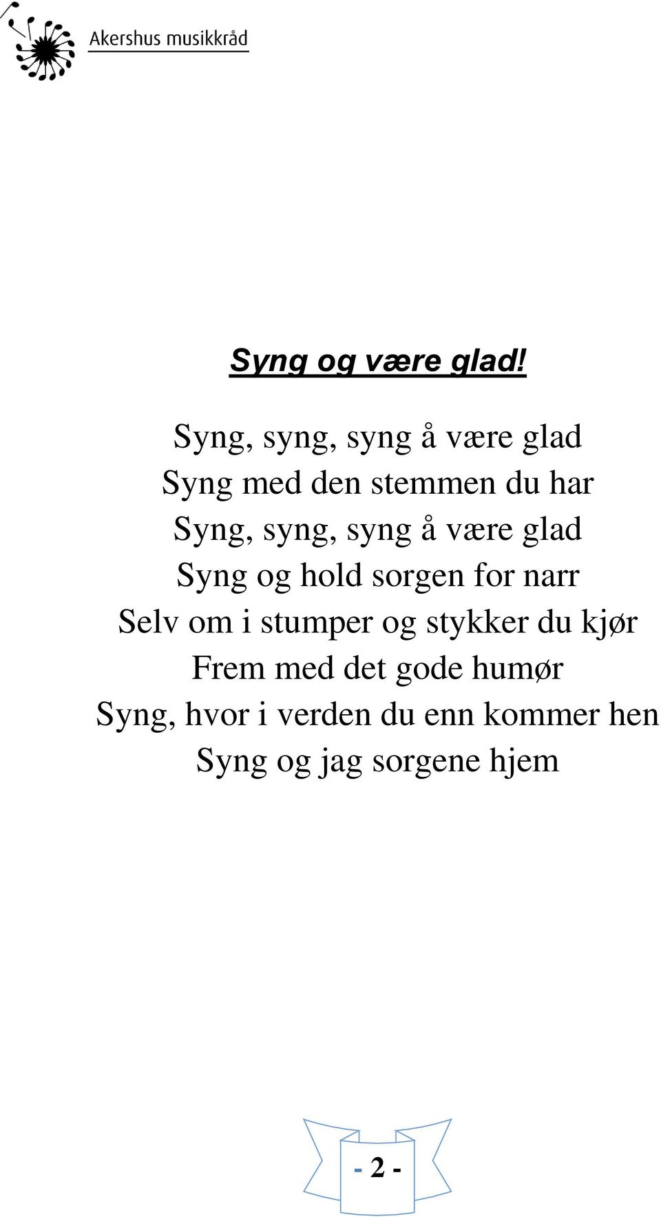 syng, syng å være glad Syng og hold sorgen for narr Selv om i