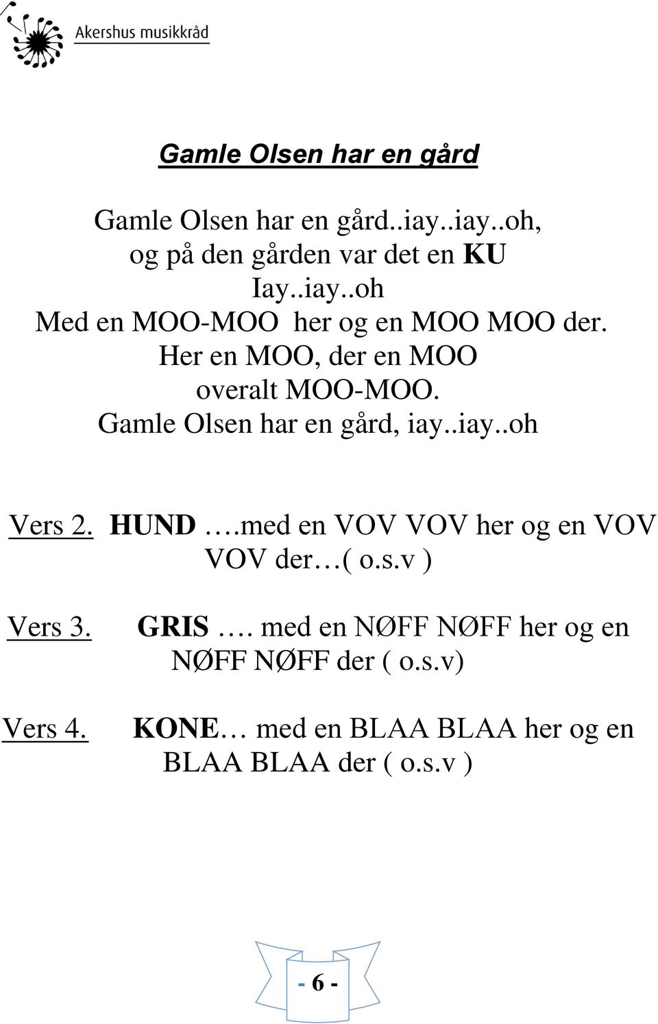 med en VOV VOV her og en VOV VOV der ( o.s.v ) Vers 3. Vers 4. GRIS.