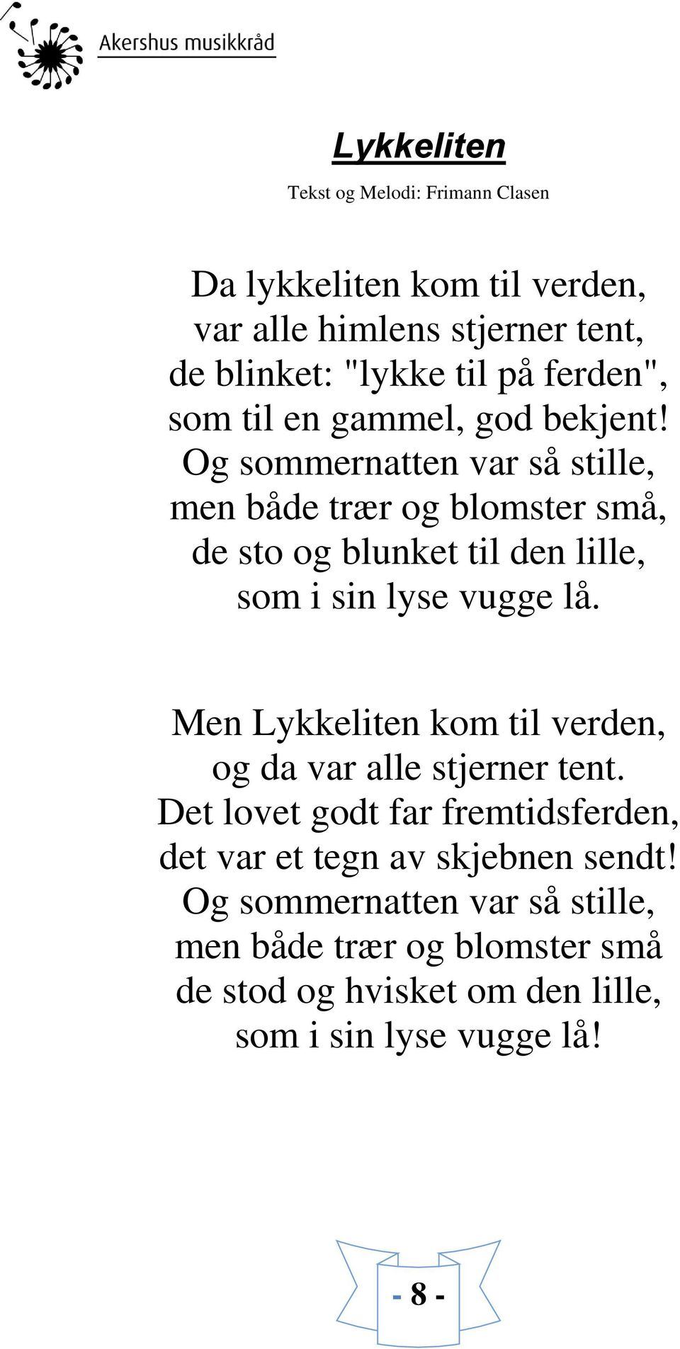 Og sommernatten var så stille, men både trær og blomster små, de sto og blunket til den lille, som i sin lyse vugge lå.