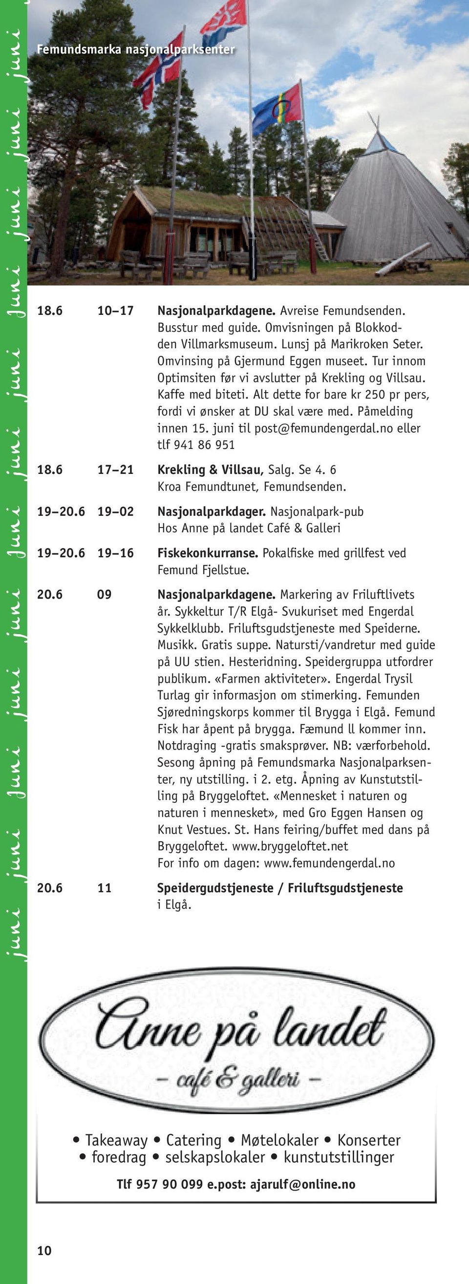 Alt dette for bare kr 250 pr pers, fordi vi ønsker at DU skal være med. Påmelding innen 15. juni til post@femundengerdal.no eller tlf 941 86 951 18.6 17 21 Krekling & Villsau, Salg. Se 4. 6 19 20.