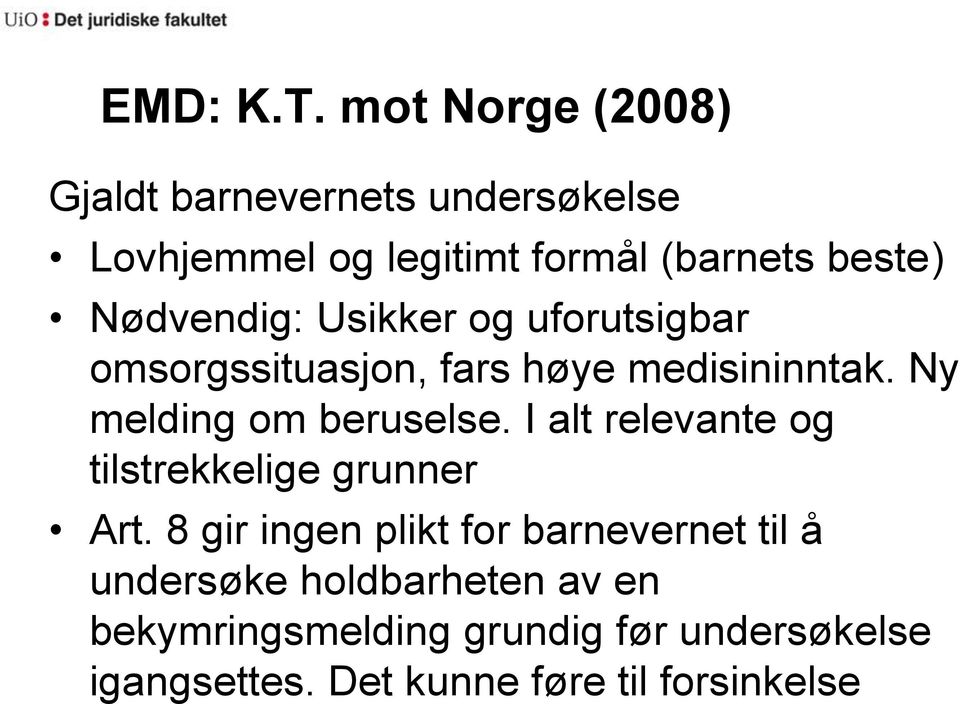 Nødvendig: Usikker og uforutsigbar omsorgssituasjon, fars høye medisininntak. Ny melding om beruselse.