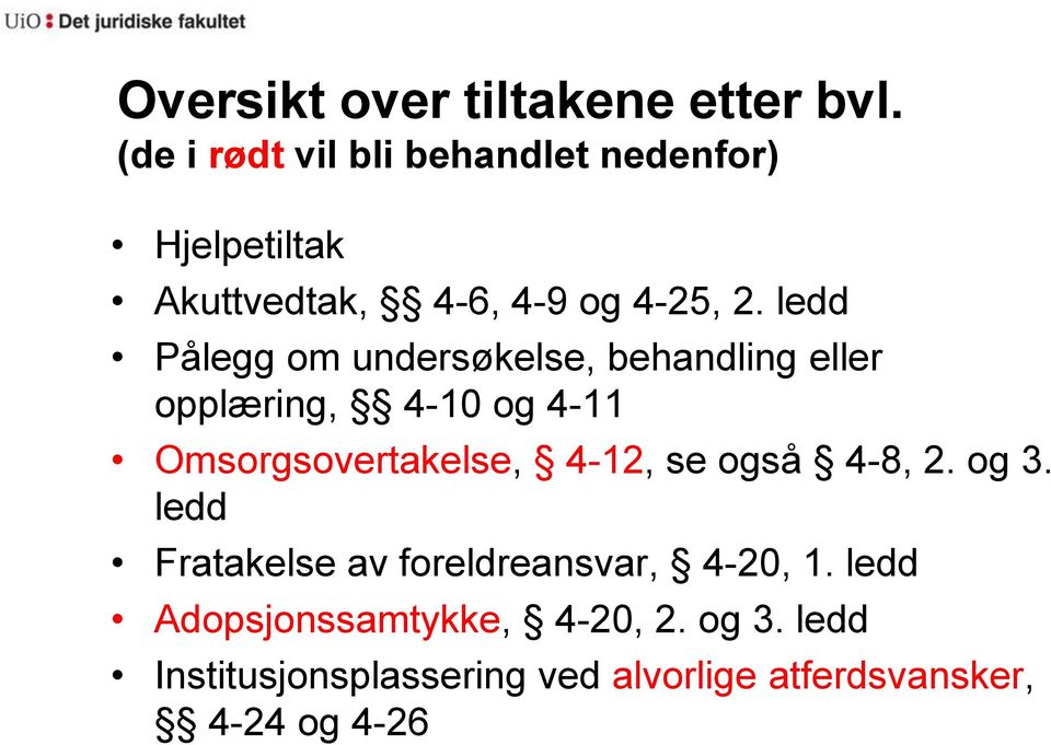 ledd Pålegg om undersøkelse, behandling eller opplæring, 4-10 og 4-11 Omsorgsovertakelse, 4-12,