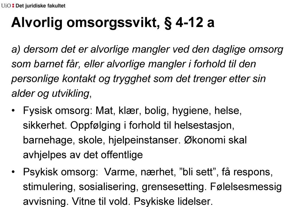 sikkerhet. Oppfølging i forhold til helsestasjon, barnehage, skole, hjelpeinstanser.