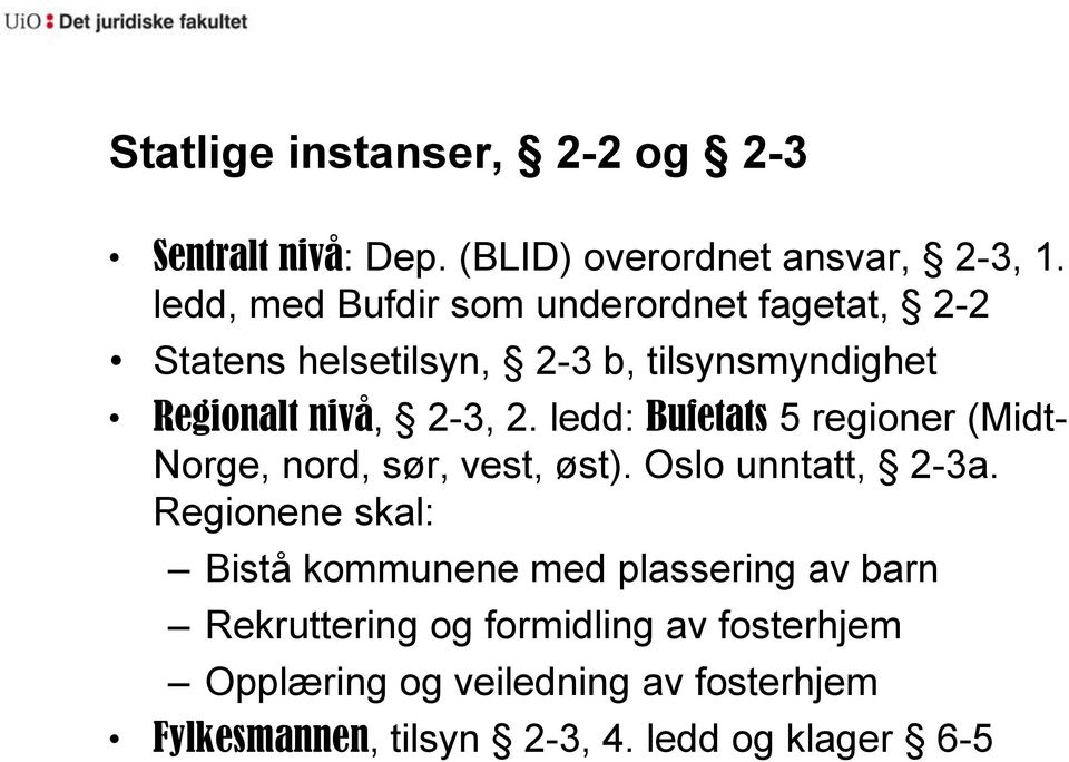 ledd: Bufetats 5 regioner (Midt- Norge, nord, sør, vest, øst). Oslo unntatt, 2-3a.