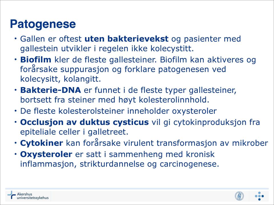 Bakterie-DNA er funnet i de fleste typer gallesteiner, bortsett fra steiner med høyt kolesterolinnhold.