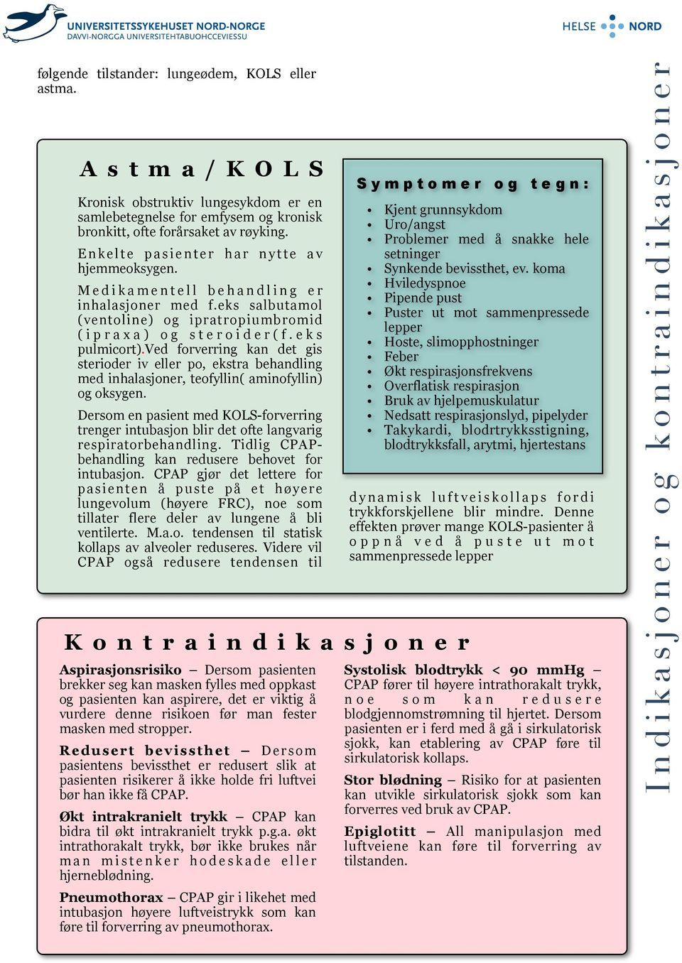 ved forverring an det gis sterioder iv eller po, estra behandling med inhalasjoner, teofyllin( aminofyllin) og osygen.