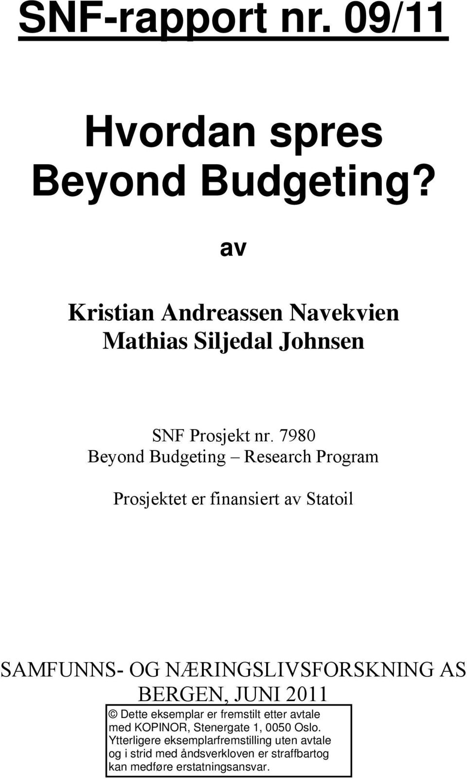 AS BERGEN, JUNI 2011 Dette eksemplar er fremstilt etter avtale med KOPINOR, Stenergate 1, 0050 Oslo.