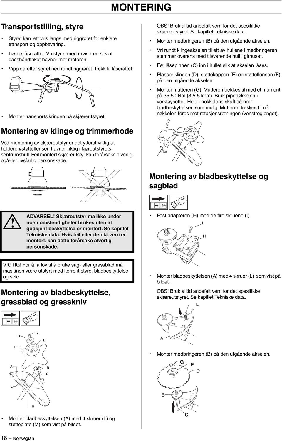 Monter medbringeren (B) på den utgående akselen. Vri rundt klingeakselen til ett av hullene i medbringeren stemmer overens med tilsvarende hull i girhuset.