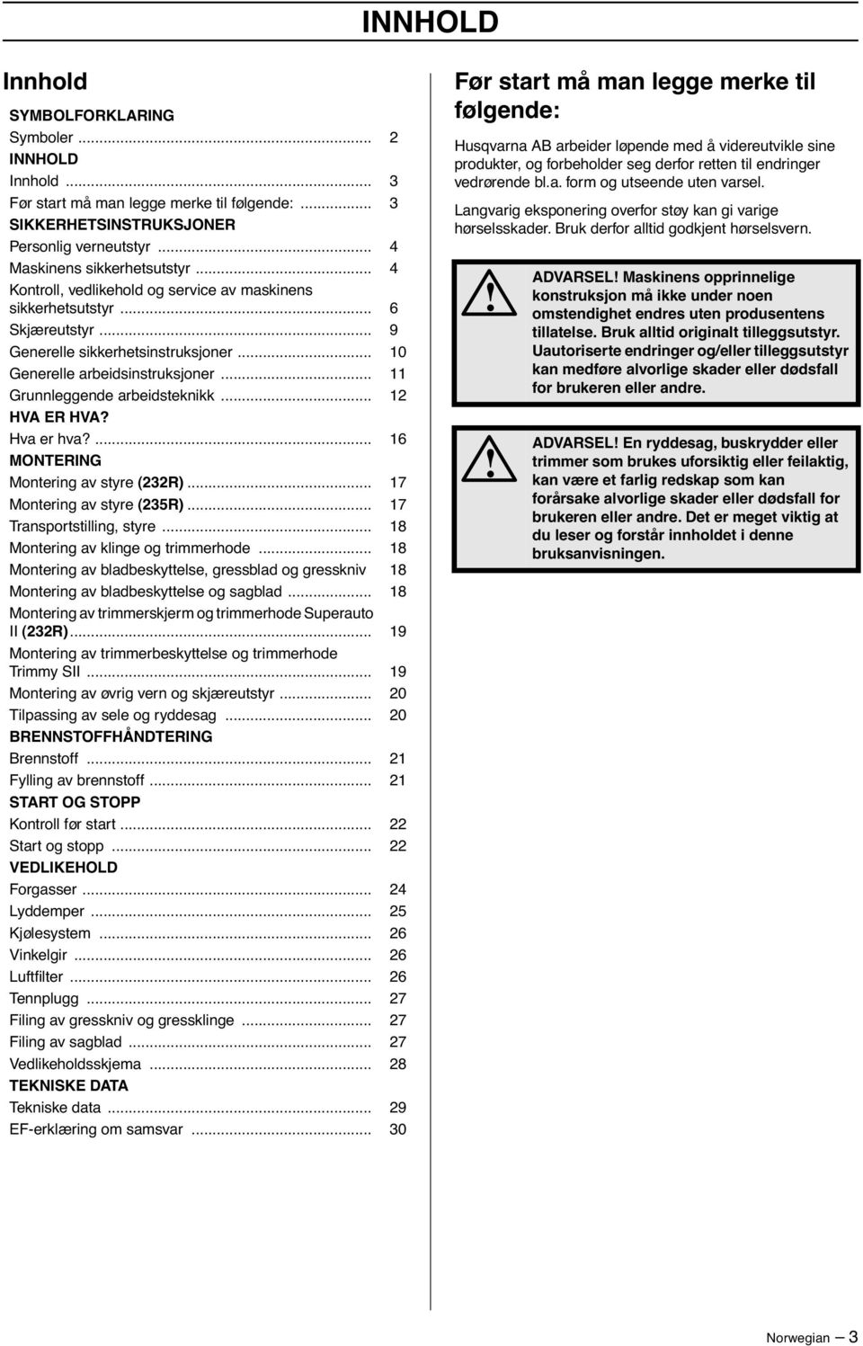 .. 12 HVA ER HVA? Hva er hva?... 16 MONTERING Montering av styre (232R)... 17 Montering av styre (235R)... 17 Transportstilling, styre... 18 Montering av klinge og trimmerhode.