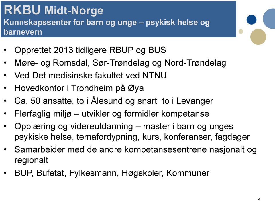 50 ansatte, to i Ålesund og snart to i Levanger Flerfaglig miljø utvikler og formidler kompetanse Opplæring og videreutdanning master i