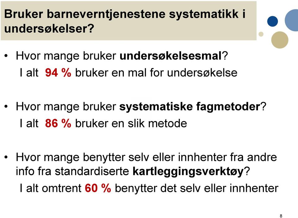 I alt 94 % bruker en mal for undersøkelse Hvor mange bruker systematiske fagmetoder?