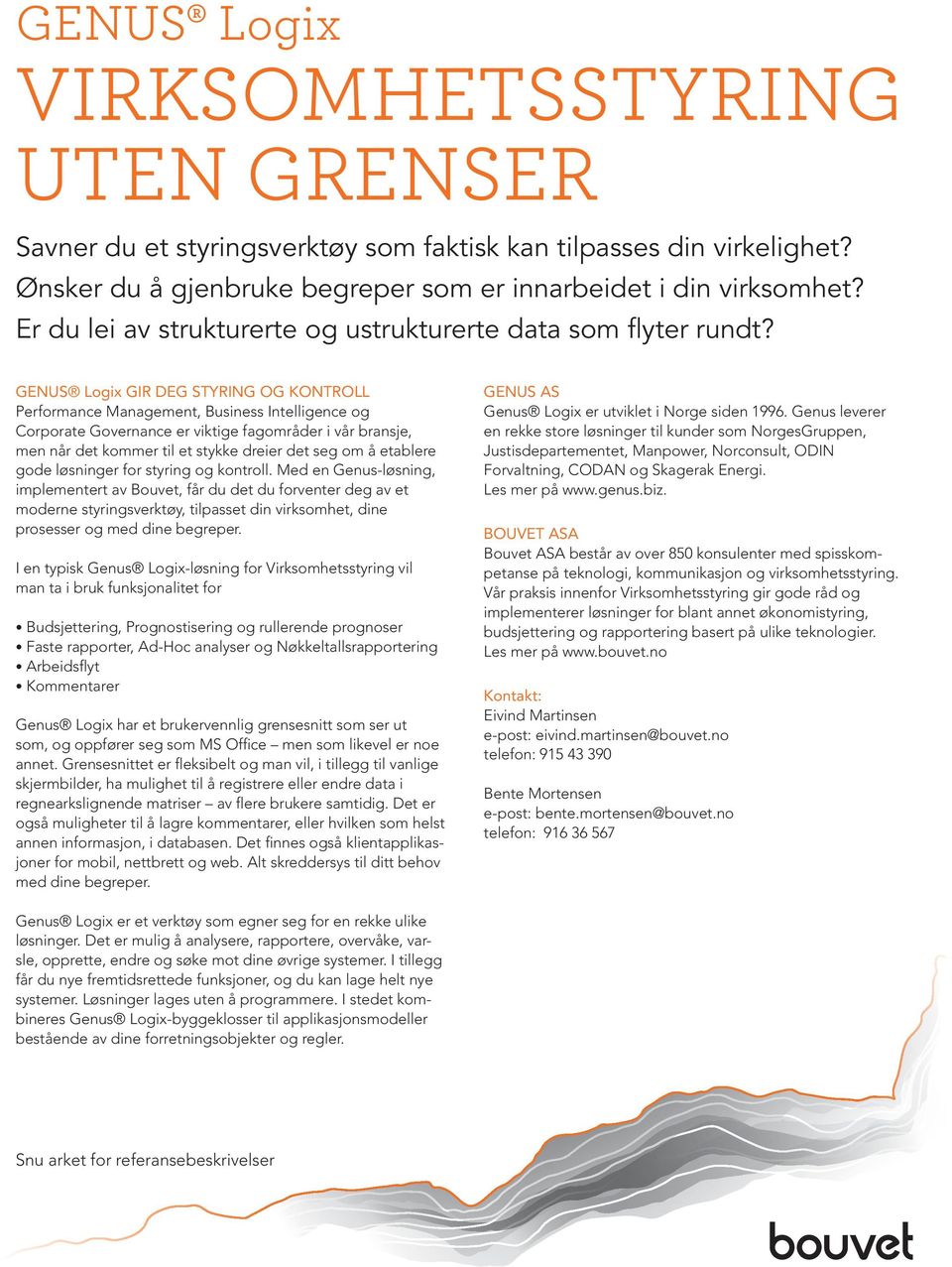 GENUS Logix GIR DEG STYRING OG KONTROLL Performance Management, Business Intelligence og Corporate Governance er viktige fagområder i vår bransje, men når det kommer til et stykke dreier det seg om å