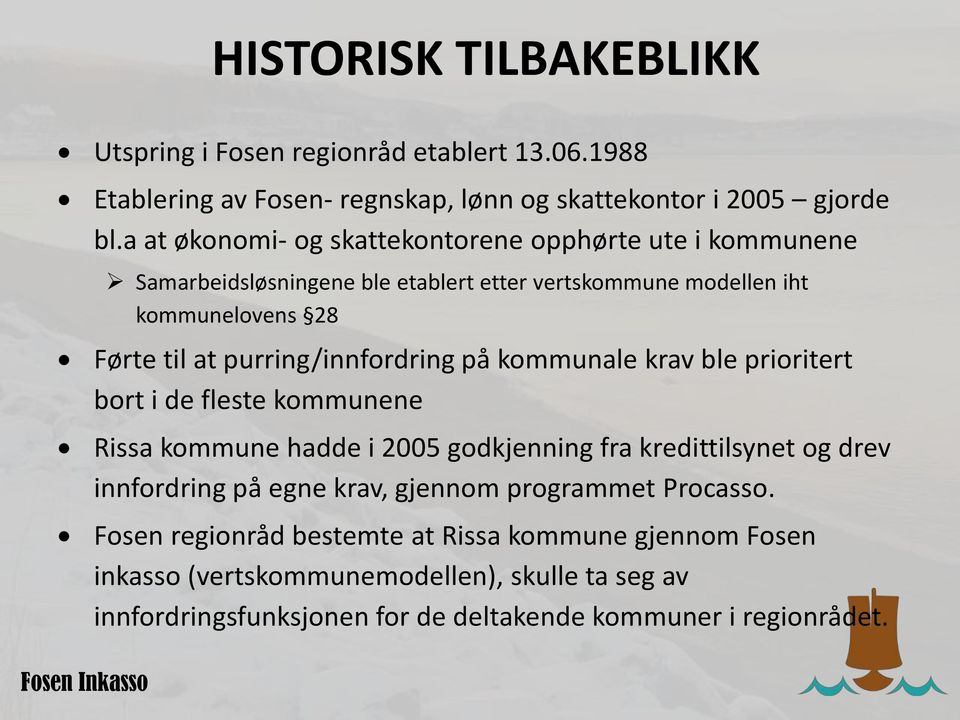 purring/innfordring på kommunale krav ble prioritert bort i de fleste kommunene Rissa kommune hadde i 2005 godkjenning fra kredittilsynet og drev innfordring på egne