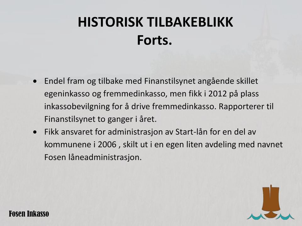 fikk i 2012 på plass inkassobevilgning for å drive fremmedinkasso.