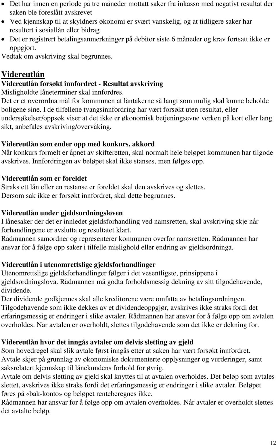 Videreutlån Videreutlån forsøkt innfordret - Resultat avskriving Misligholdte låneterminer skal innfordres.