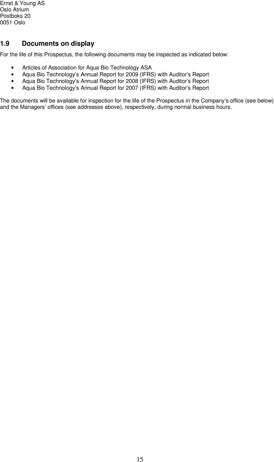 Technology ASA Aqua Bio Technology s Annual Report for 2009 (IFRS) with Auditor s Report Aqua Bio Technology s Annual Report for 2008 (IFRS) with Auditor s Report