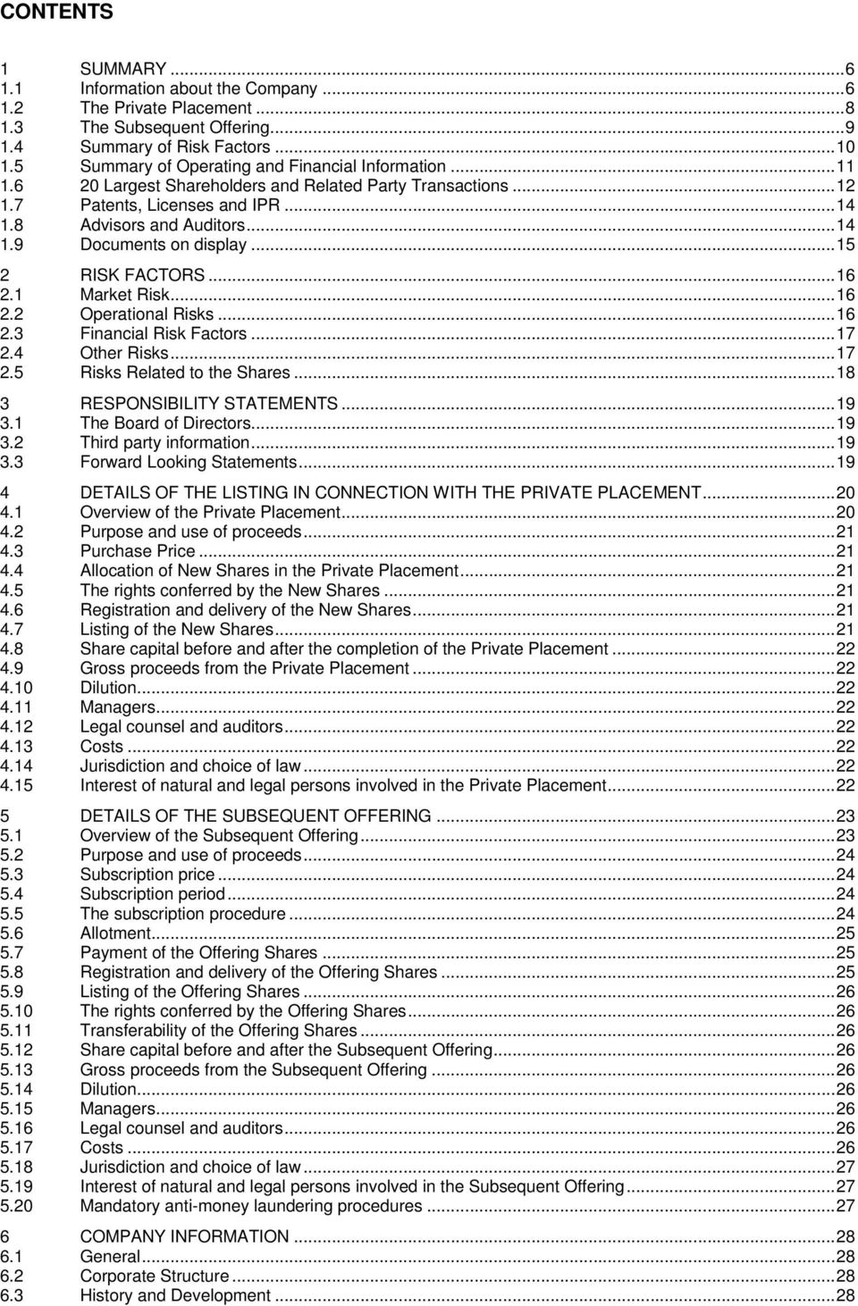 .. 15 2 RISK FACTORS... 16 2.1 Market Risk... 16 2.2 Operational Risks... 16 2.3 Financial Risk Factors... 17 2.4 Other Risks... 17 2.5 Risks Related to the Shares... 18 3 RESPONSIBILITY STATEMENTS.