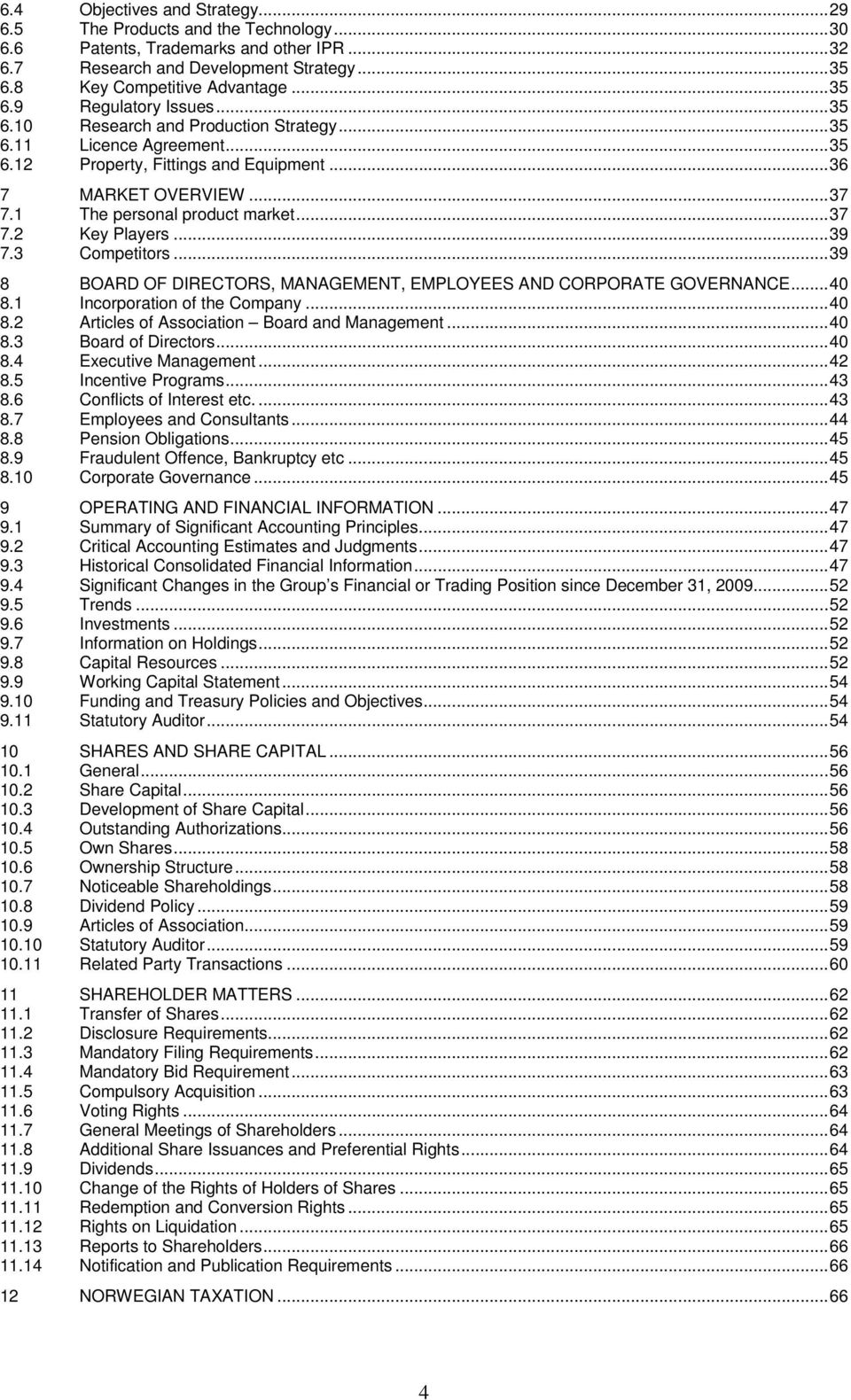 .. 39 7.3 Competitors... 39 8 BOARD OF DIRECTORS, MANAGEMENT, EMPLOYEES AND CORPORATE GOVERNANCE... 40 8.1 Incorporation of the Company... 40 8.2 Articles of Association Board and Management... 40 8.3 Board of Directors.