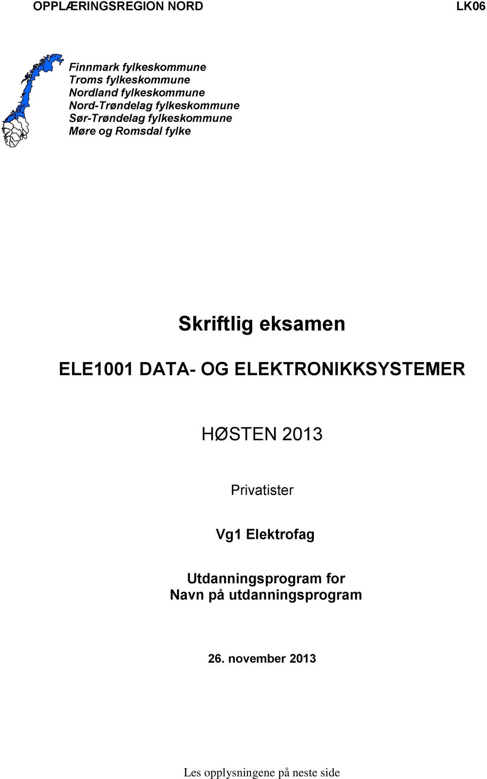 fylke Skriftlig eksamen ELE1001 DATA- OG ELEKTRONIKKSYSTEMER HØSTEN 2013 Privatister Vg1