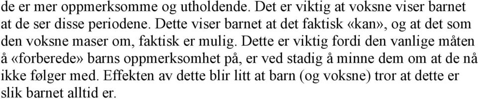 Dette er viktig fordi den vanlige måten å «forberede» barns oppmerksomhet på, er ved stadig å minne dem