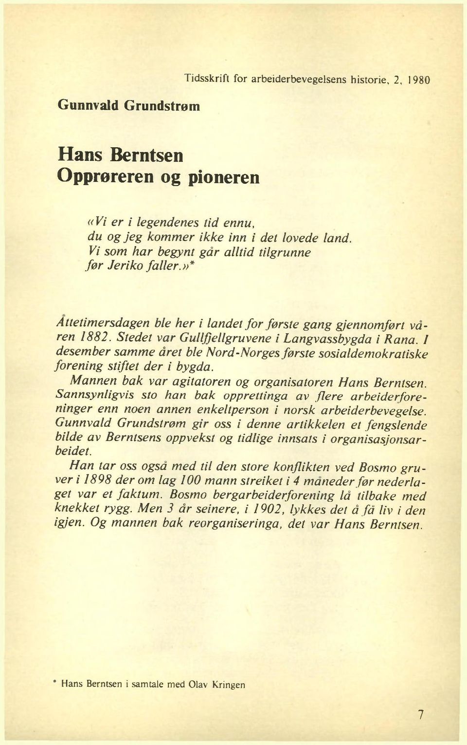 I desember sam me året ble Nord-Norges første sosialdemokratiske forening stiftet der i bygda. Mannen bak var agitatoren og organisatoren Hans Berntsen.