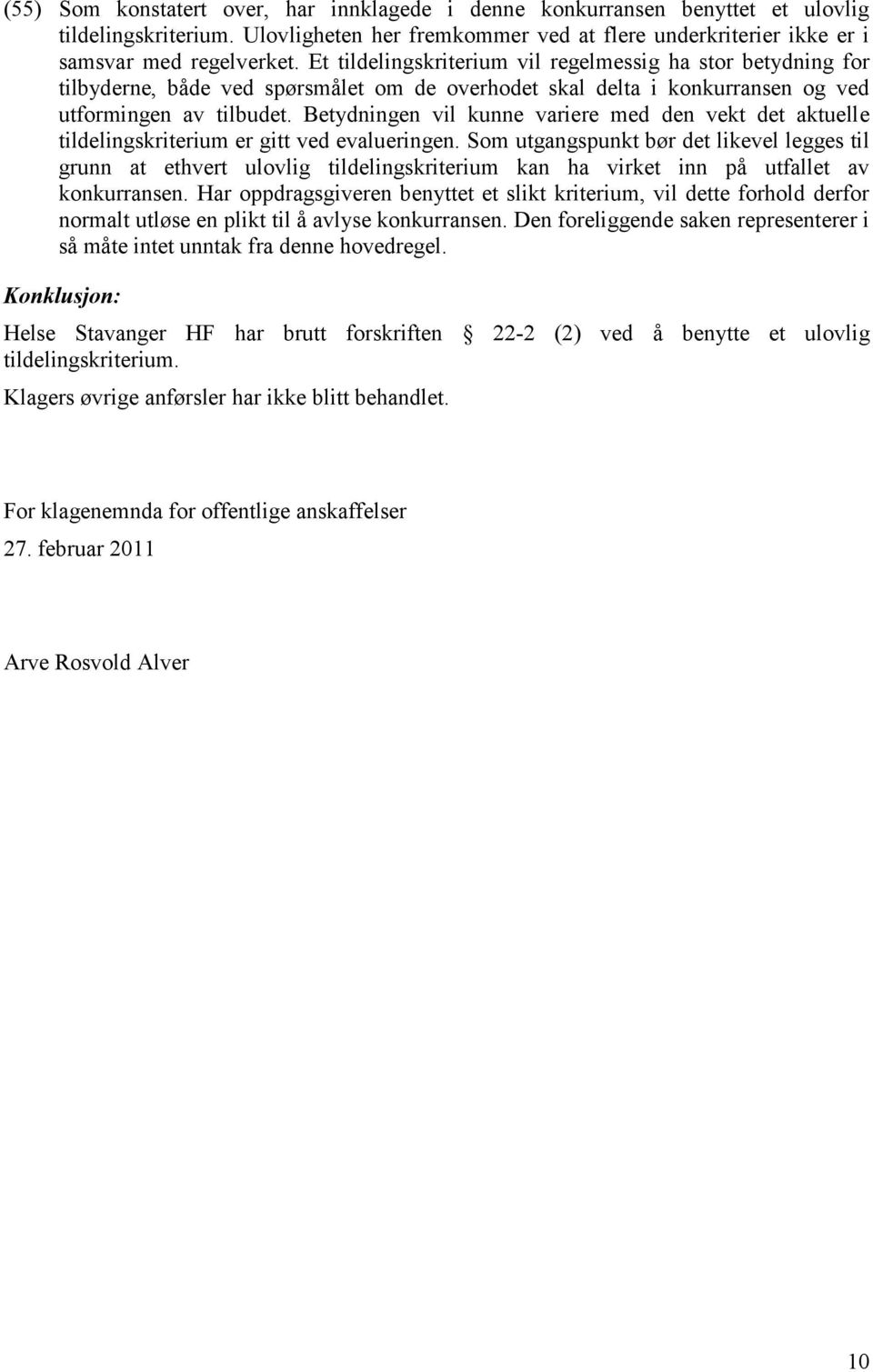 Betydningen vil kunne variere med den vekt det aktuelle tildelingskriterium er gitt ved evalueringen.