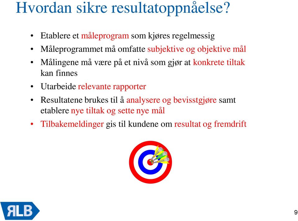 objektive mål Målingene må være på et nivå som gjør at konkrete tiltak kan finnes Utarbeide