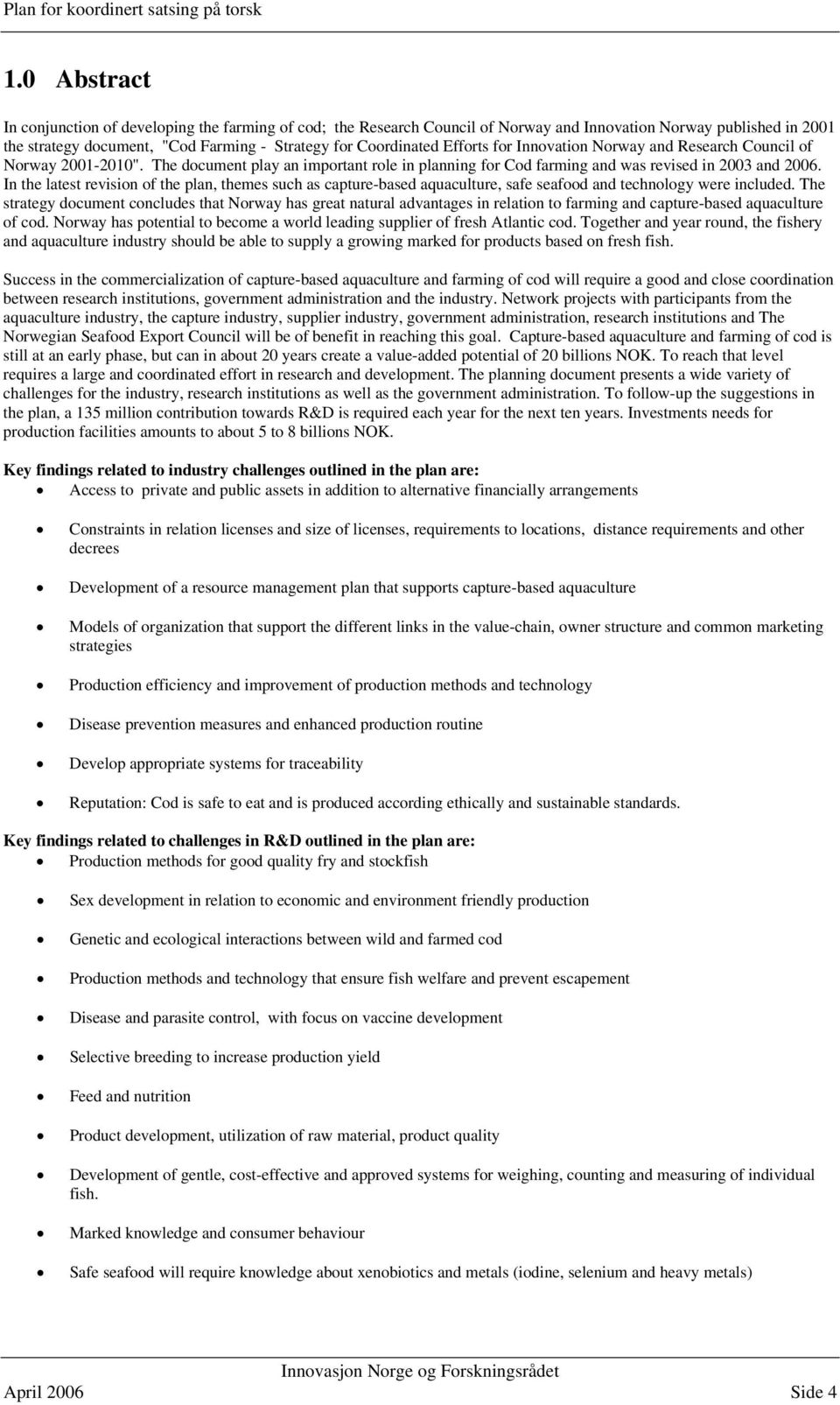 In the latest revision of the plan, themes such as capture-based aquaculture, safe seafood and technology were included.