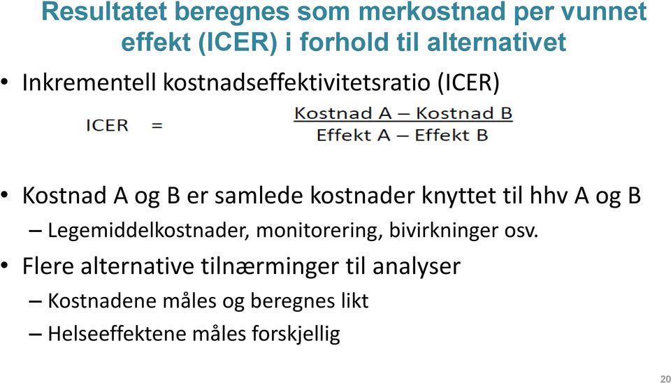 knyttet til hhv A og B Legemiddelkostnader, monitorering, bivirkninger osv.