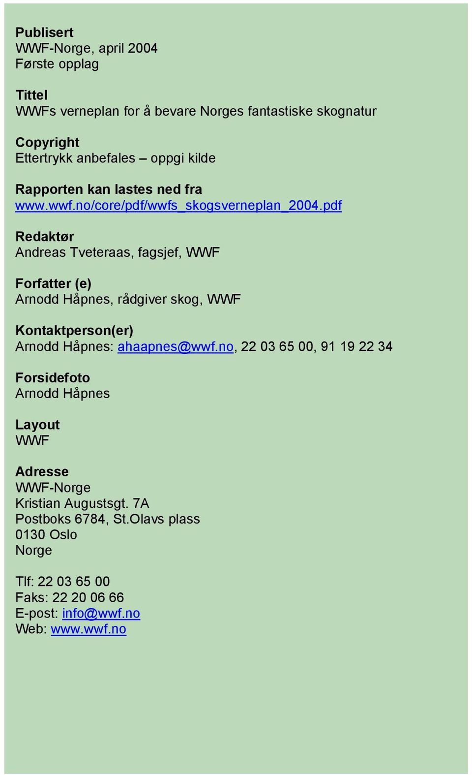 pdf Redaktør Andreas Tveteraas, fagsjef, WWF Forfatter (e) Arnodd Håpnes, rådgiver skog, WWF Kontaktperson(er) Arnodd Håpnes: ahaapnes@wwf.