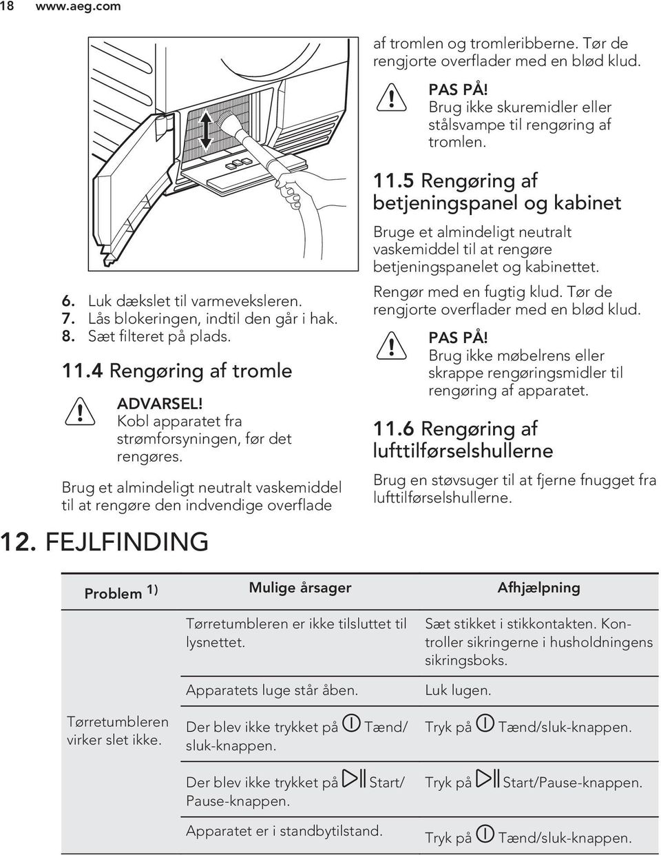 Brug et almindeligt neutralt vaskemiddel til at rengøre den indvendige overflade 12. FEJLFINDING 11.