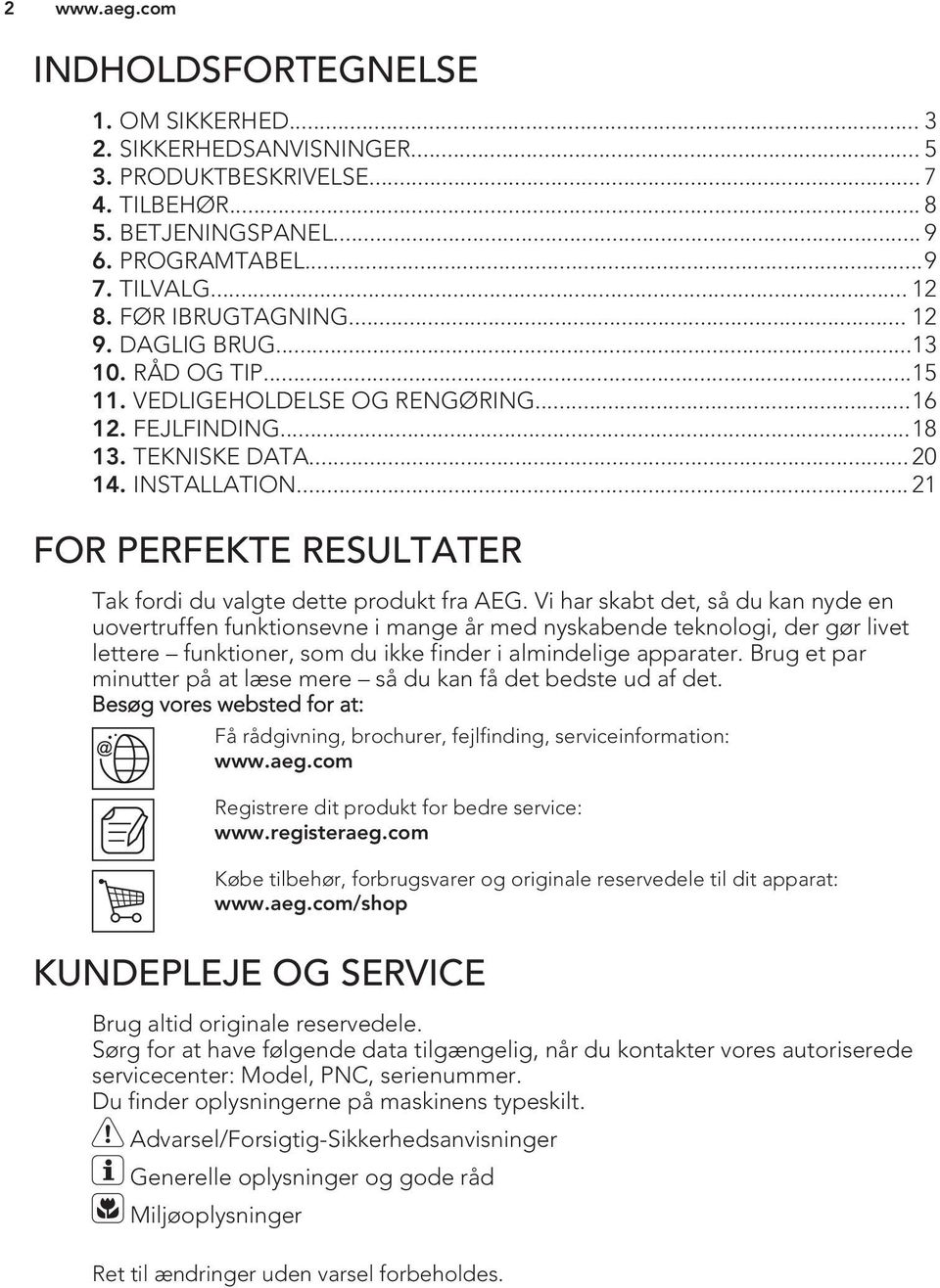 .. 21 FOR PERFEKTE RESULTATER Tak fordi du valgte dette produkt fra AEG.