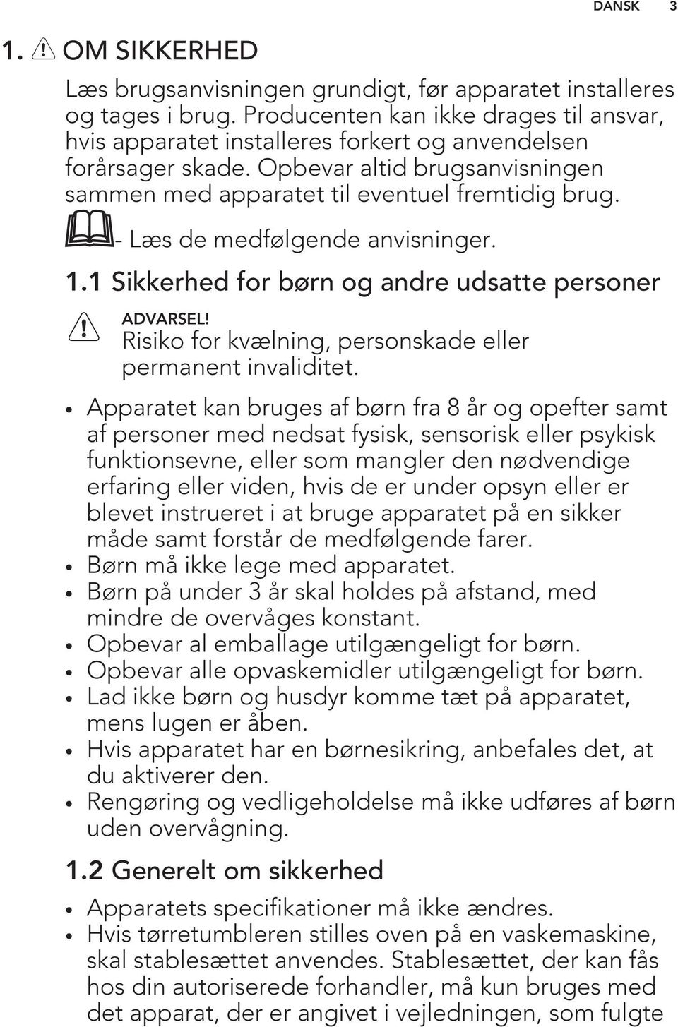 Risiko for kvælning, personskade eller permanent invaliditet.