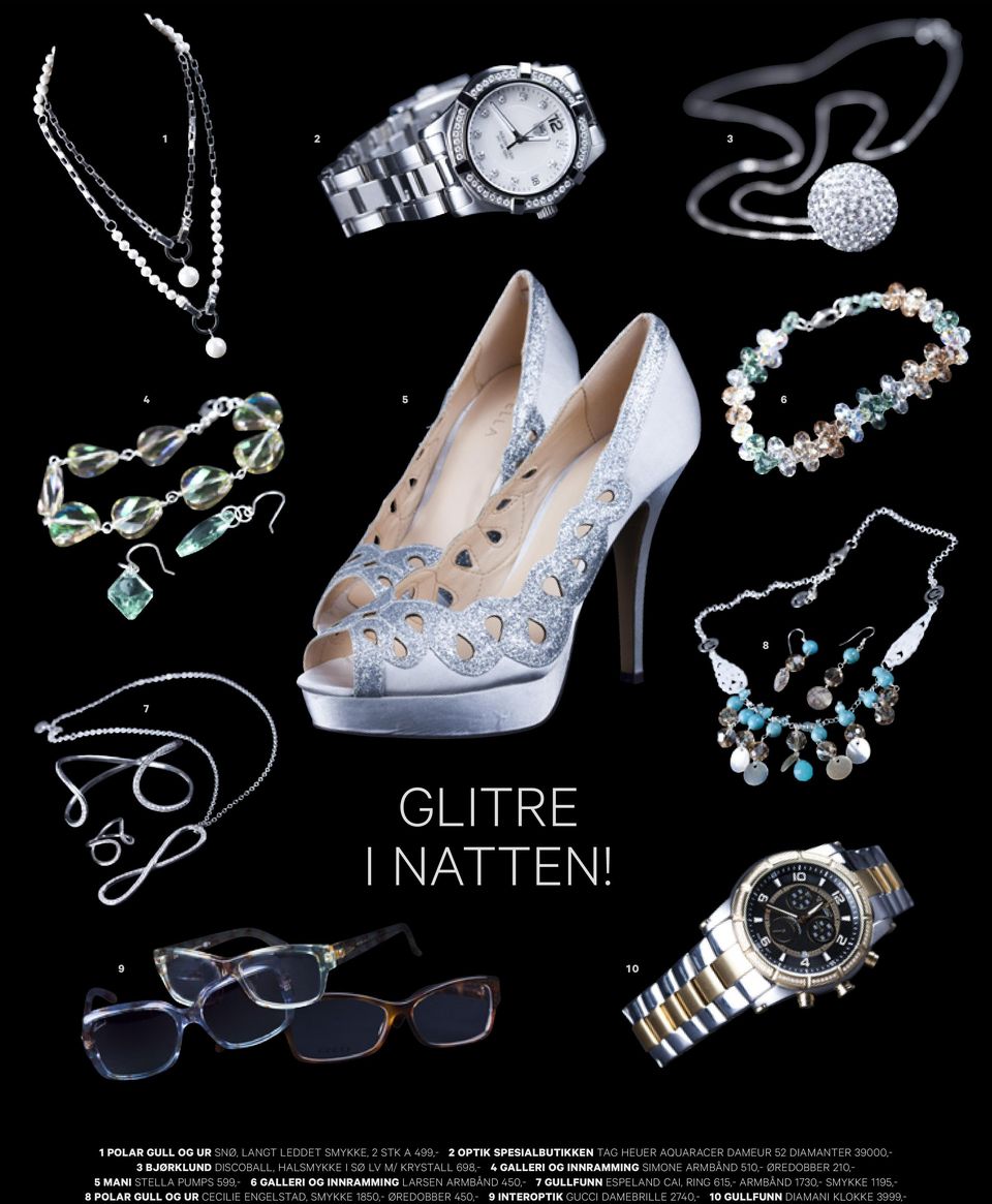 Bjørklund Discoball, Halsmykke i sø lv m/ krystall 698,- 4 Galleri og innramming Simone ArmbÅnd 510,- Øredobber 210,- 5 Mani StelLa Pumps