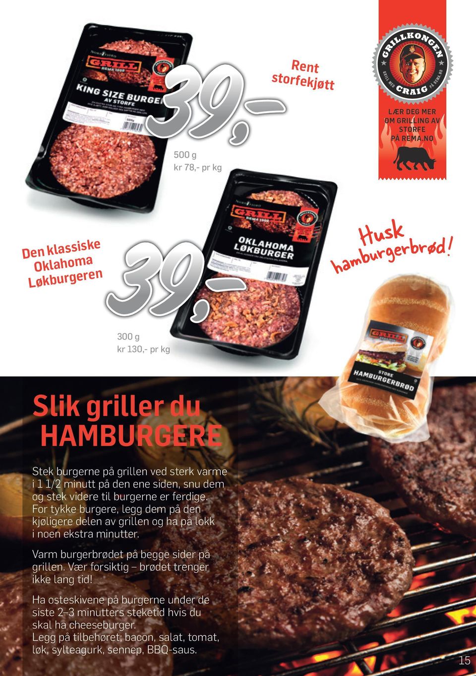 For tykke burgere, legg dem på den kjøligere delen av grillen og ha på lokk i noen ekstra minutter. Varm burgerbrødet på begge sider på grillen.