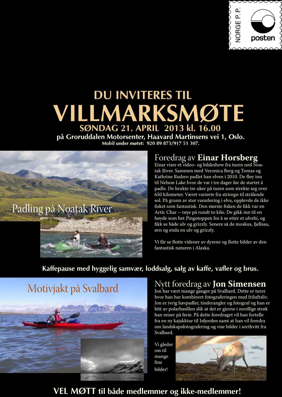 Padling på Noatak River Foredrag av Einar Horsberg Einar viser et video- og bildeshow fra turen ned Noatak River. Sammen med Veronica Berg og Tomas og Kathrine Rudsro padlet han elven i 2010.