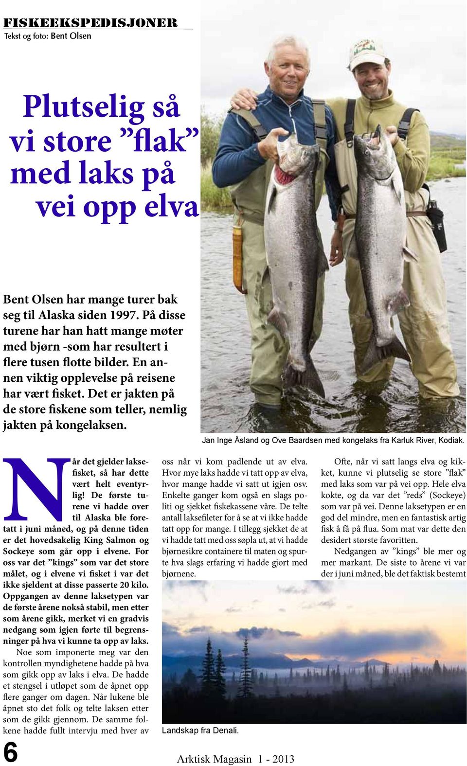 Det er jakten på de store fiskene som teller, nemlig jakten på kongelaksen. Jan Inge Åsland og Ove Baardsen med kongelaks fra Karluk River, Kodiak.