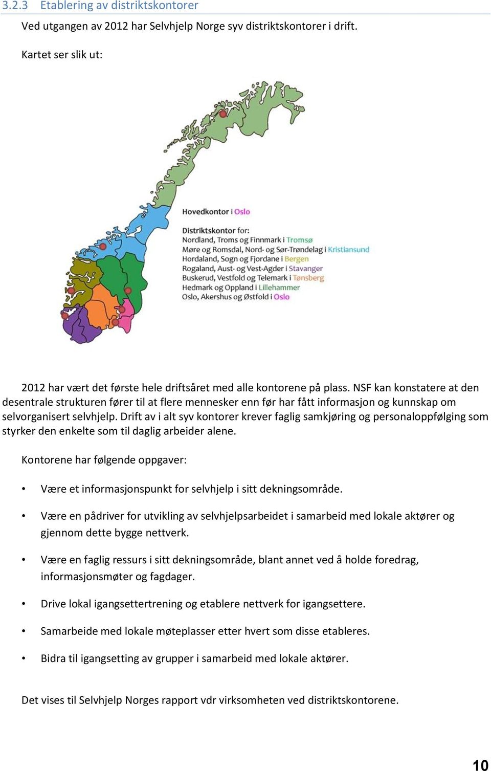 Drift av i alt syv kontorer krever faglig samkjøring og personaloppfølging som styrker den enkelte som til daglig arbeider alene.